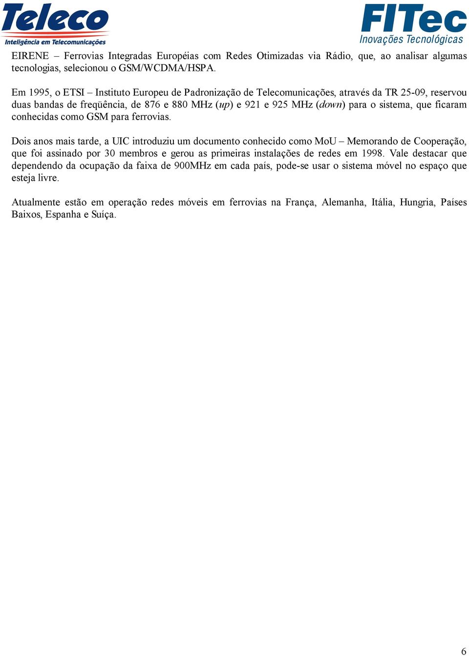 ficaram conhecidas como GSM para ferrovias.