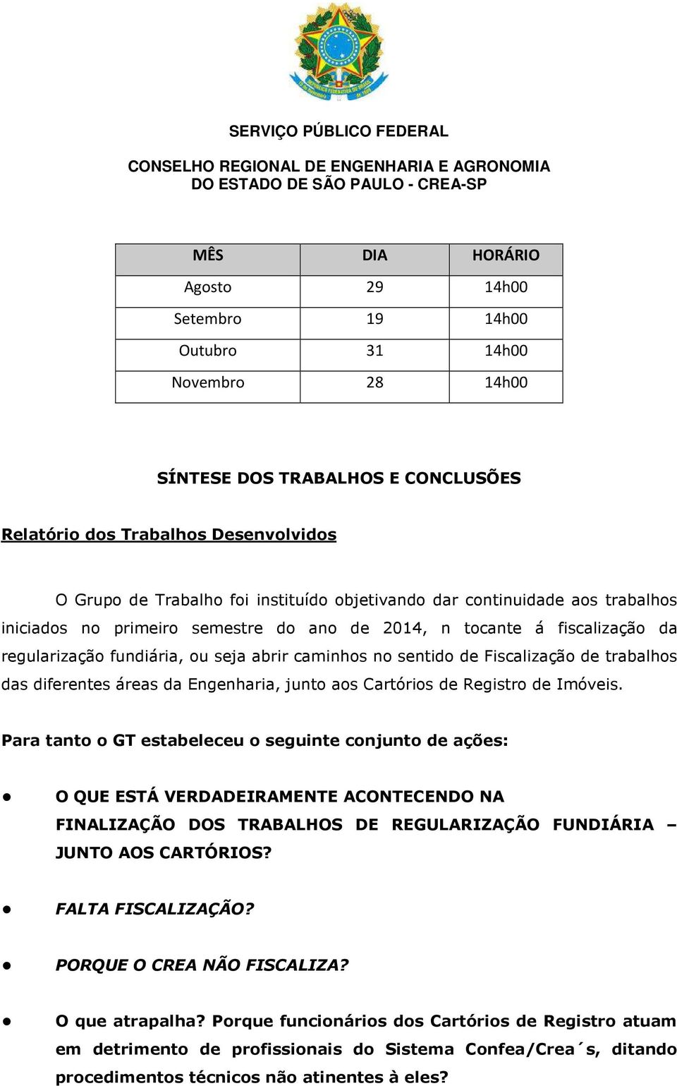 trabalhos das diferentes áreas da Engenharia, junto aos Cartórios de Registro de Imóveis.