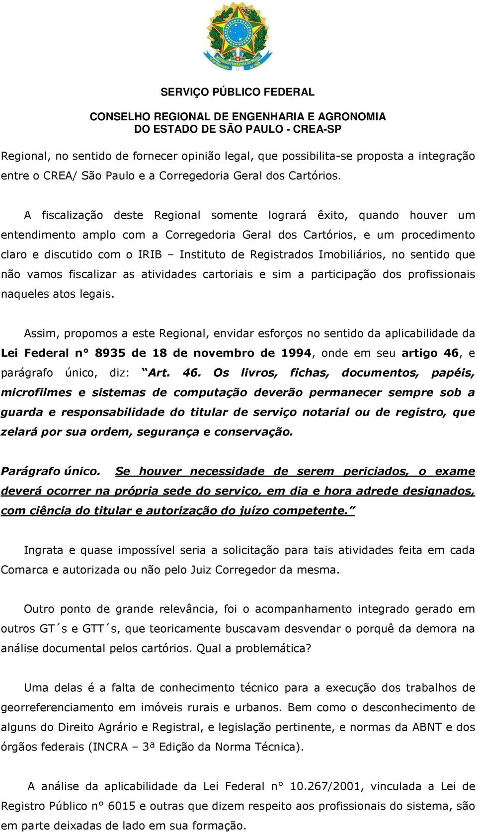 Registrados Imobiliários, no sentido que não vamos fiscalizar as atividades cartoriais e sim a participação dos profissionais naqueles atos legais.