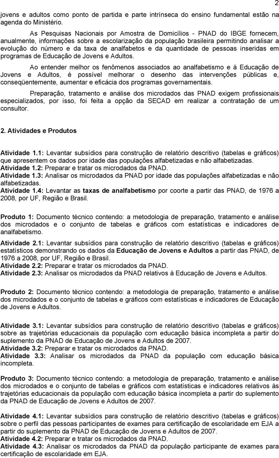 analfabetos e da quantidade de pessoas inseridas em programas de Educação de Jovens e Adultos.