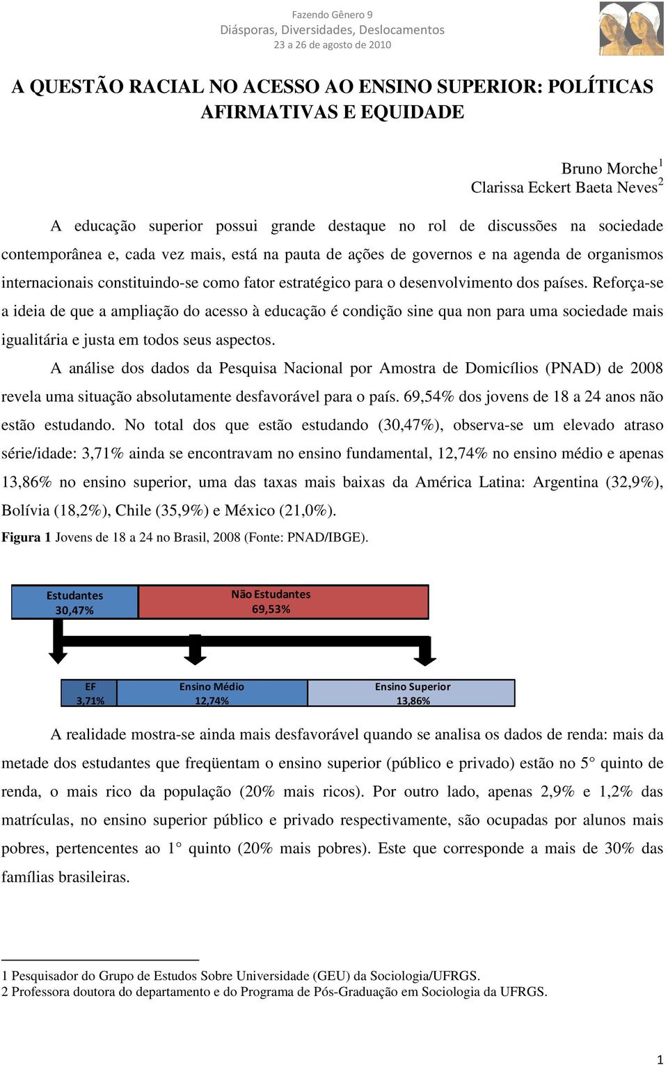 Reforça-se a ideia de que a ampliação do acesso à educação é condição sine qua non para uma sociedade mais igualitária e justa em todos seus aspectos.