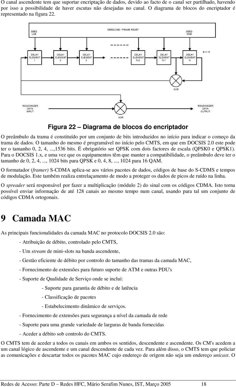 Figura 22 Diagrama de blocos do encriptador O preâmbulo da trama é constituído por um conjunto de bits introduzidos no início para indicar o começo da trama de dados.