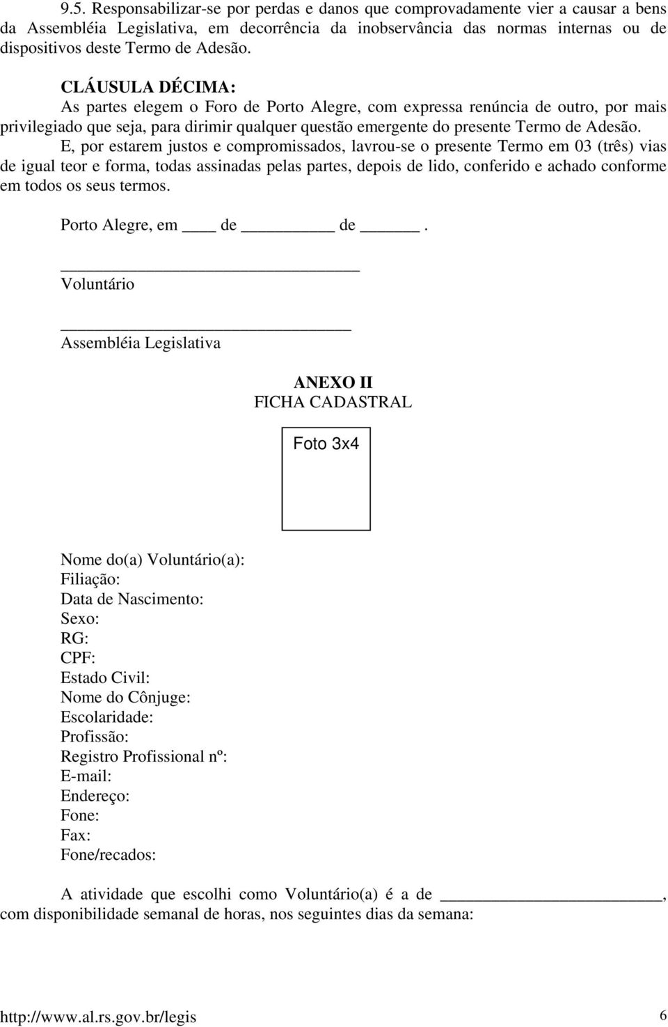 E, por estarem justos e compromissados, lavrou-se o presente Termo em 03 (três) vias de igual teor e forma, todas assinadas pelas partes, depois de lido, conferido e achado conforme em todos os seus