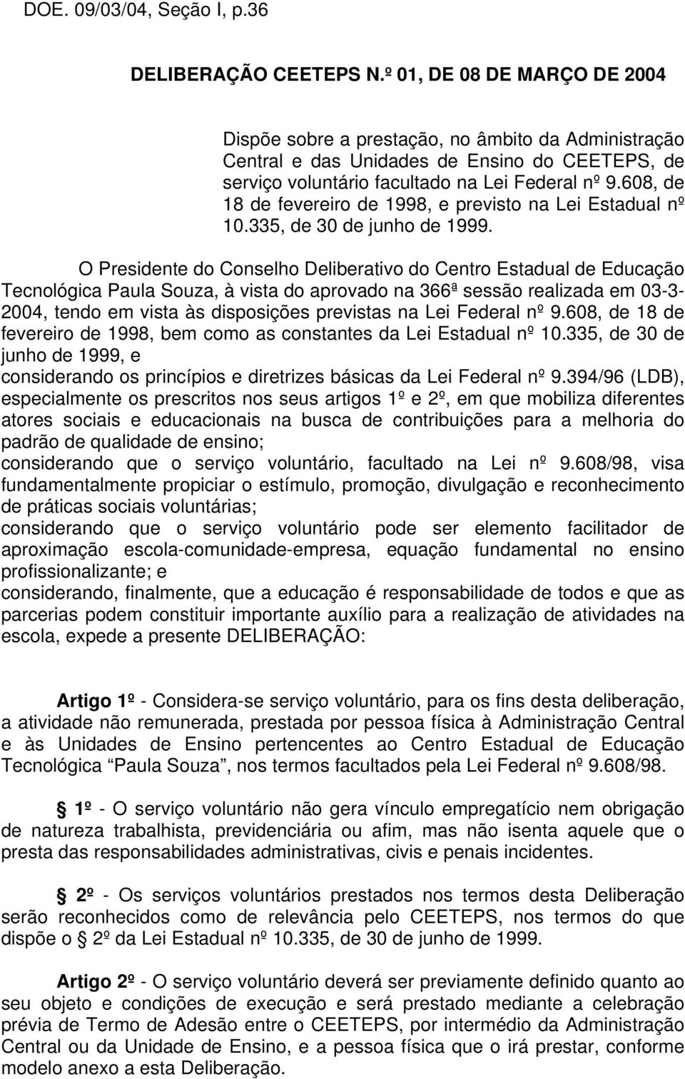 608, de 18 de fevereiro de 1998, e previsto na Lei Estadual nº 10.335, de 30 de junho de 1999.