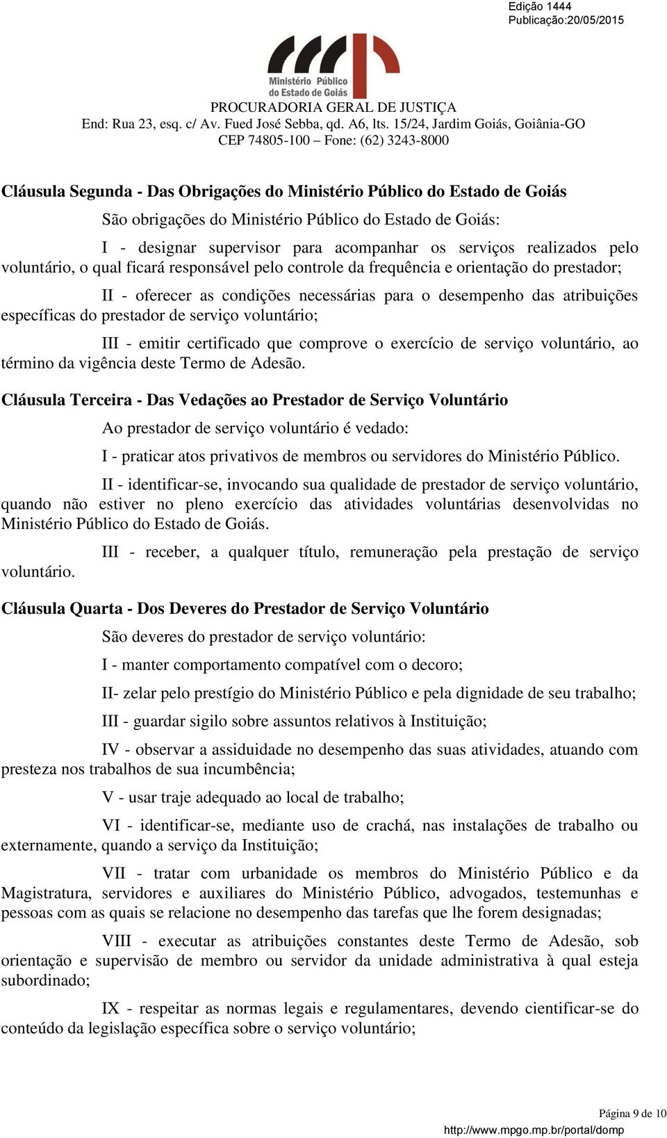 serviço voluntário; III - emitir certificado que comprove o exercício de serviço voluntário, ao término da vigência deste Termo de Adesão.