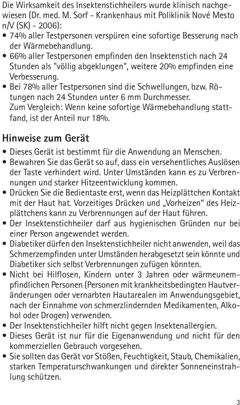 Unter Umständen kann es zu Verbrennungen und starker Hitzeentwicklung kommen. mit der Haut hat. Vorzeitiges Drücken und Vorheizen des Heizplättchens kann zu Verbrennungen auf der Haut führen.