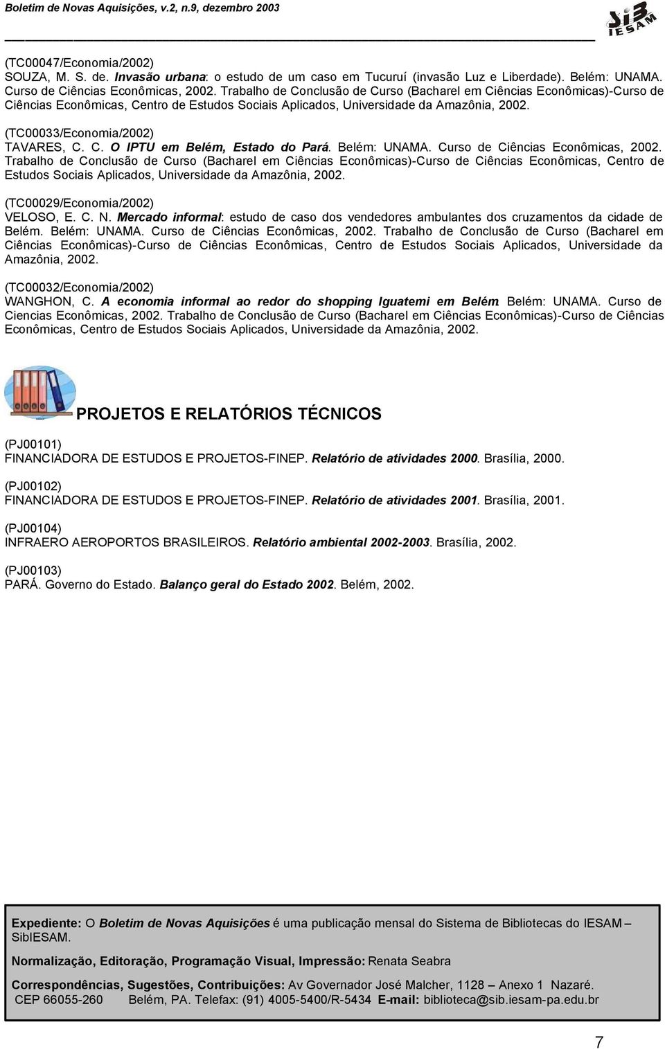 Curso de Ciências Econômicas, 2002. Trabalho de Conclusão de Curso (Bacharel em Ciências Econômicas)-Curso de Ciências Econômicas, Centro de Estudos Sociais Aplicados, Universidade da Amazônia, 2002.