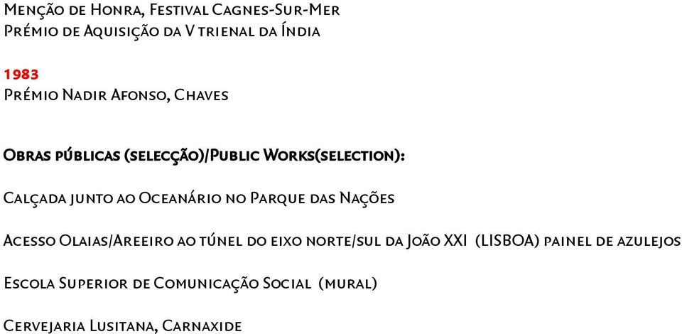 Oceanário no Parque das Nações Acesso Olaias/Areeiro ao túnel do eixo norte/sul da João XXI