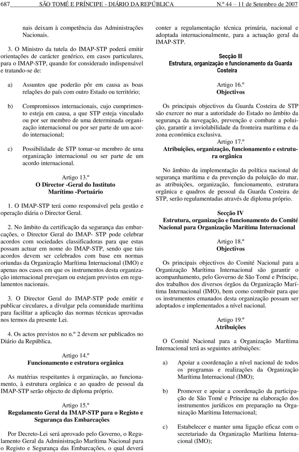 pôr em causa as boas relações do país com outro Estado ou território; b) Compromissos internacionais, cujo cumprimento esteja em causa, a que STP esteja vinculado ou por ser membro de uma determinada