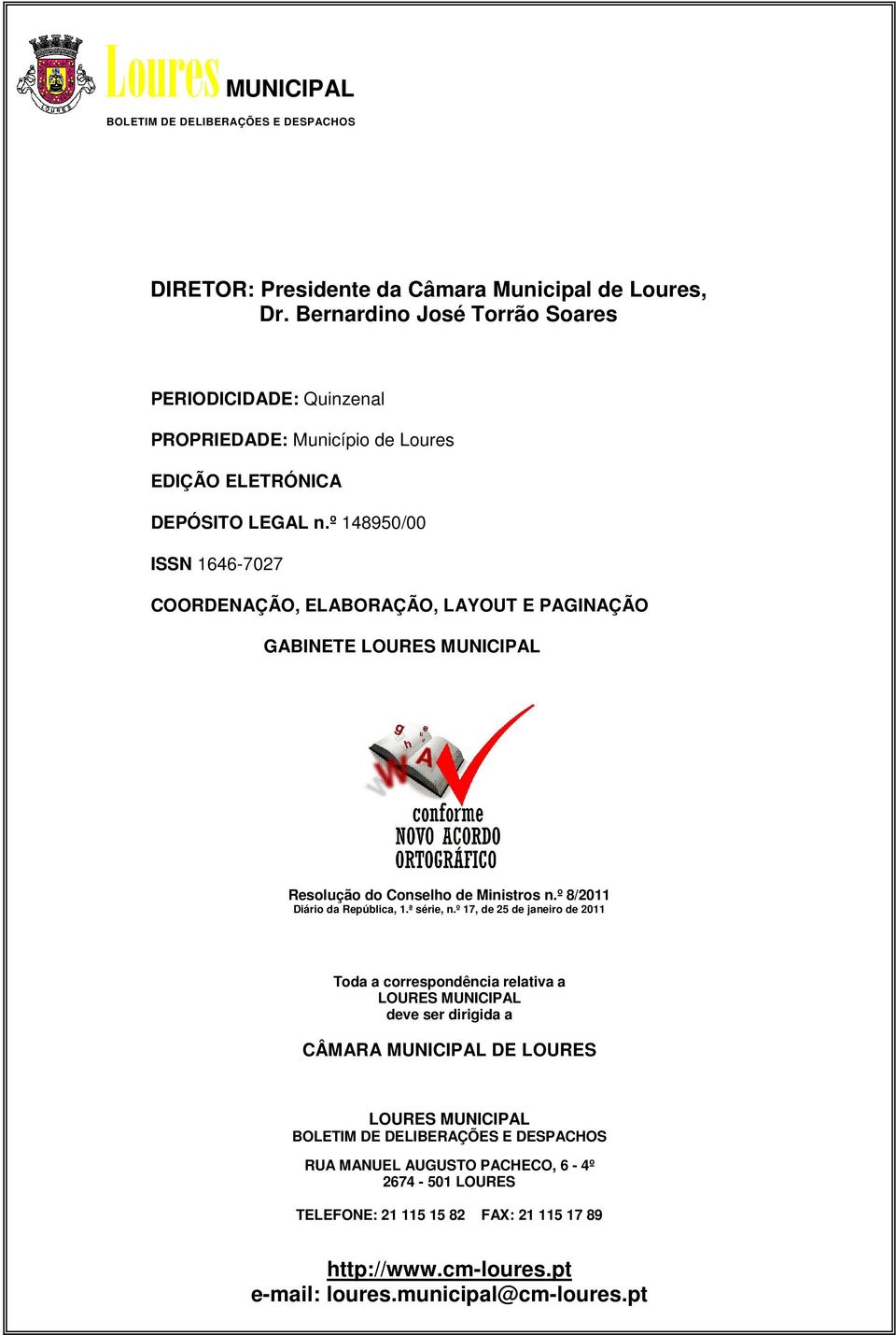 º 148950/00 ISSN 1646-7027 COORDENAÇÃO, ELABORAÇÃO, LAYOUT E PAGINAÇÃO GABINETE LOURES MUNICIPAL Resolução do Conselho de Ministros n.