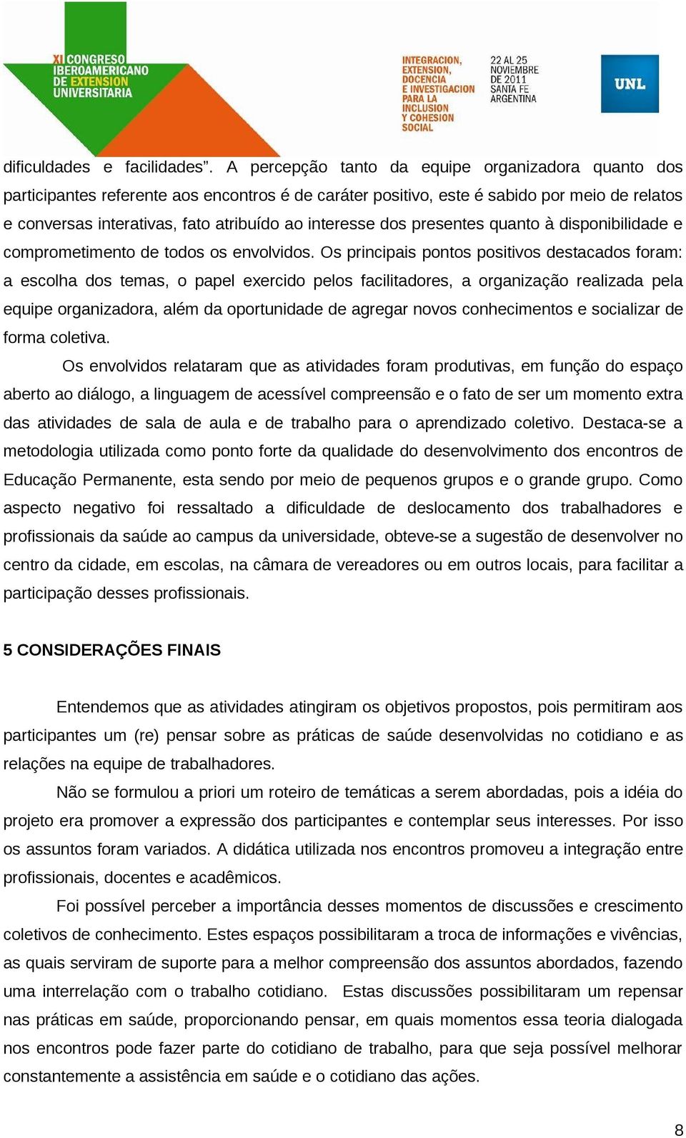 dos presentes quanto à disponibilidade e comprometimento de todos os envolvidos.