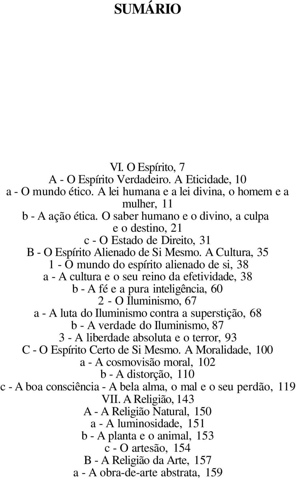 A Cultura, 35 1 - O mundo do espírito alienado de si, 38 a - A cultura e o seu reino da efetividade, 38 b - A fé e a pura inteligência, 60 2 - O Iluminismo, 67 a - A luta do Iluminismo contra a