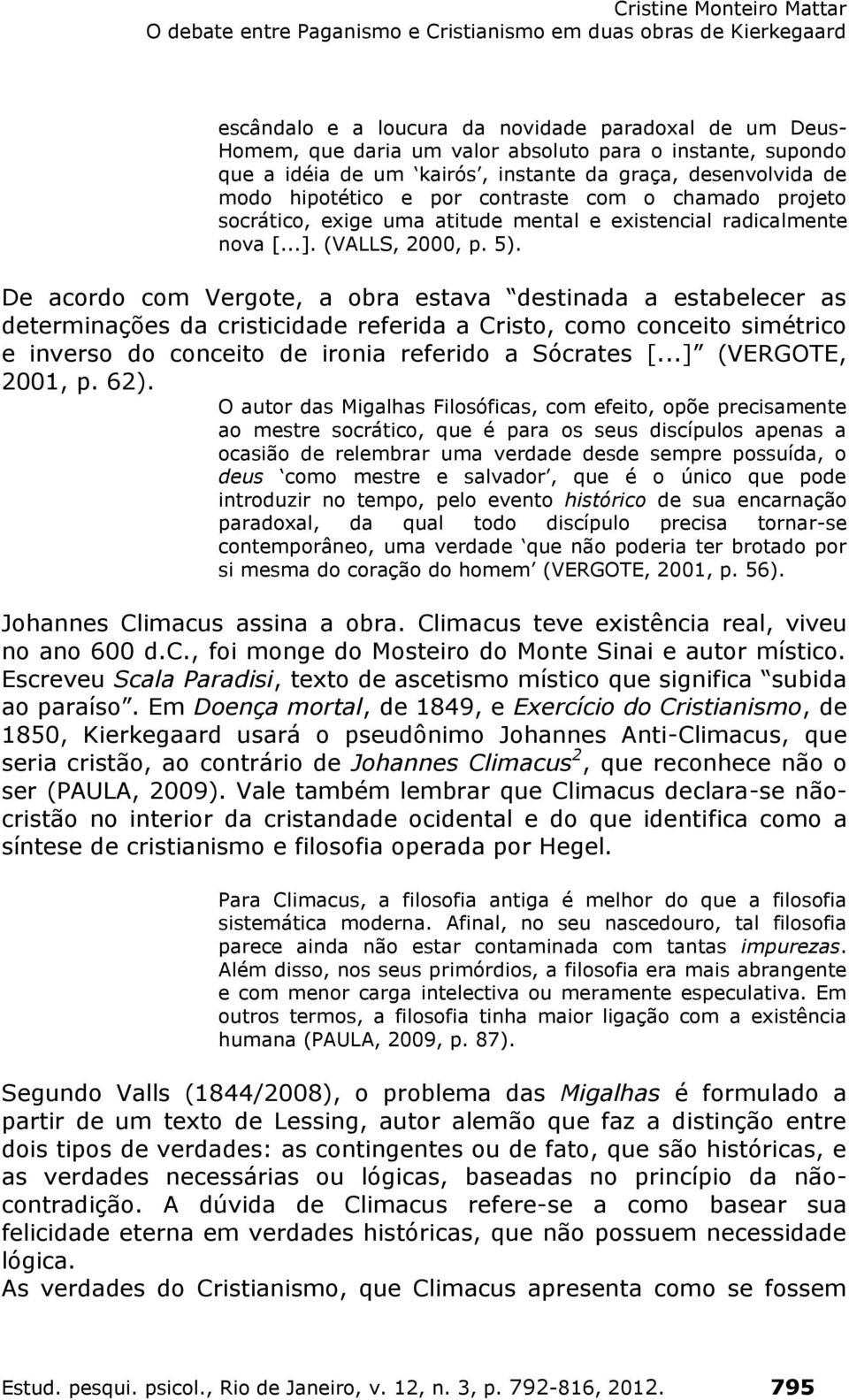 De acordo com Vergote, a obra estava destinada a estabelecer as determinações da cristicidade referida a Cristo, como conceito simétrico e inverso do conceito de ironia referido a Sócrates [.