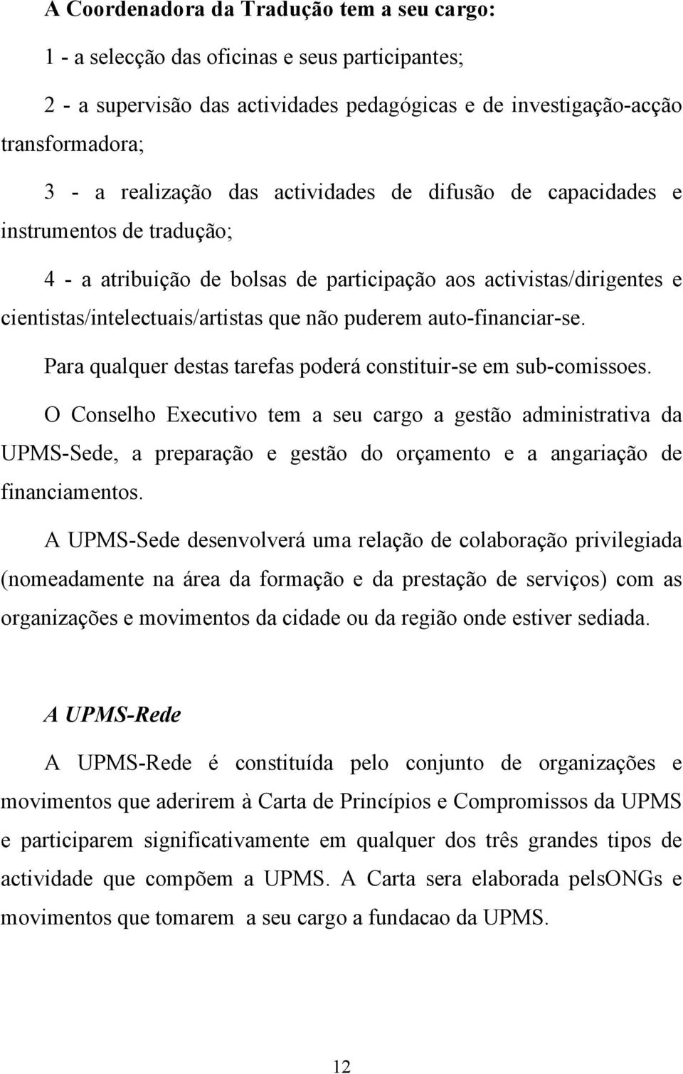 auto-financiar-se. Para qualquer destas tarefas poderá constituir-se em sub-comissoes.