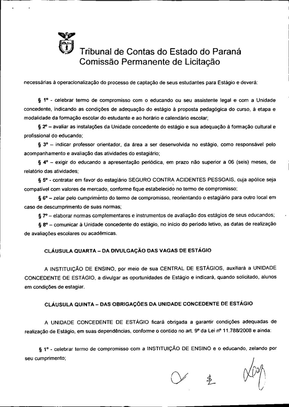 Unidade concedente do estágio e sua adequação à formação cultural e profissional do educando; - 30 indicar professor orientador, da área a ser desenvolvida no estágio, como responsável pelo