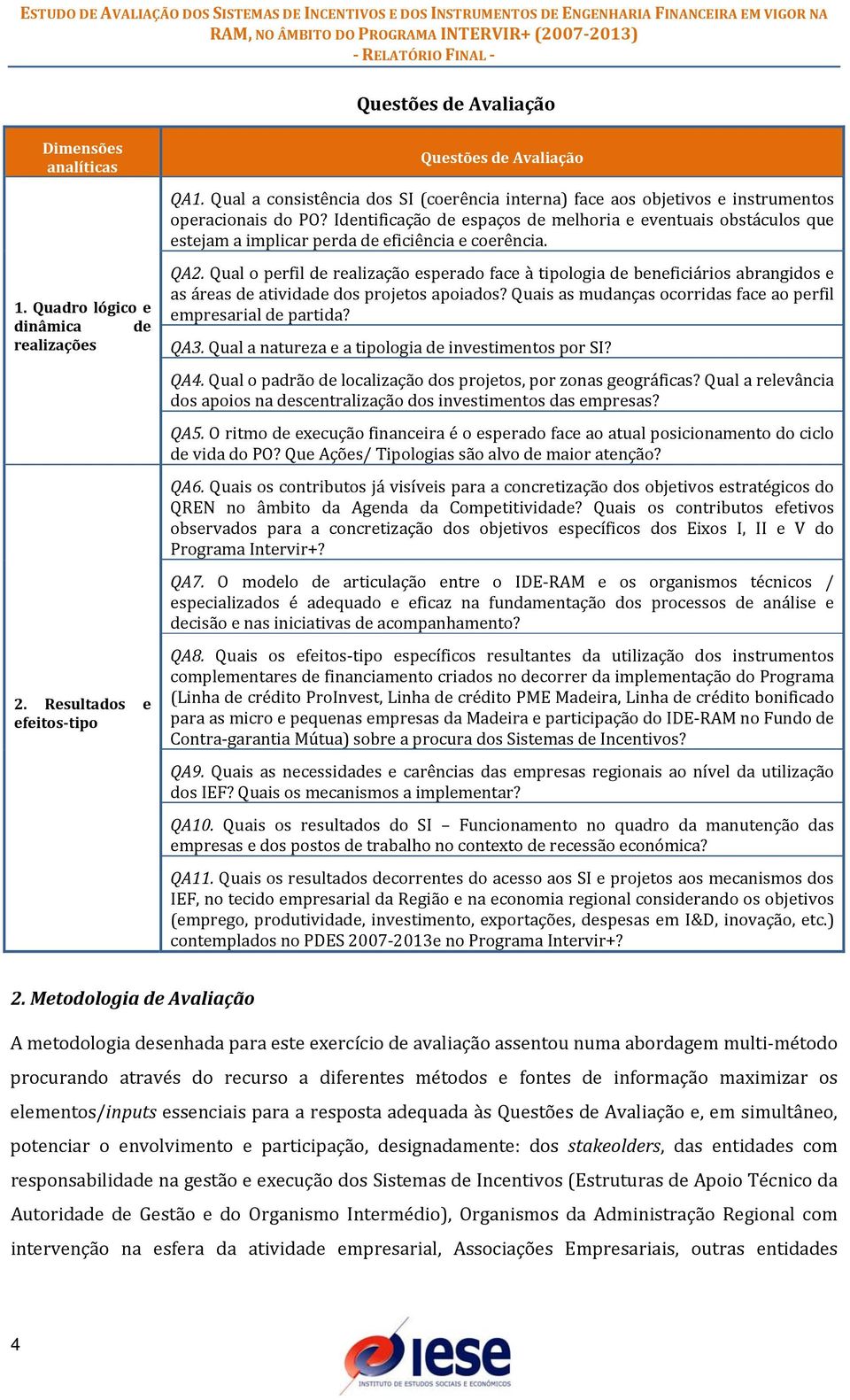 Qual o perfil de realização esperado face à tipologia de beneficiários abrangidos e as áreas de atividade dos projetos apoiados? Quais as mudanças ocorridas face ao perfil empresarial de partida? QA3.