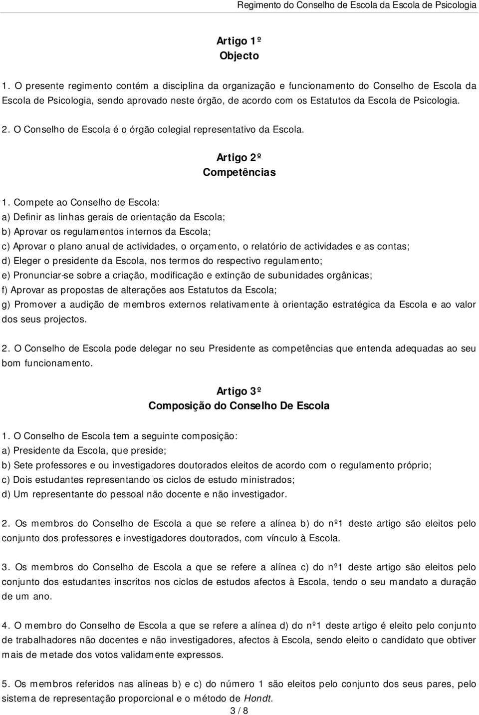 2. O Conselho de Escola é o órgão colegial representativo da Escola. Artigo 2º Competências 1.