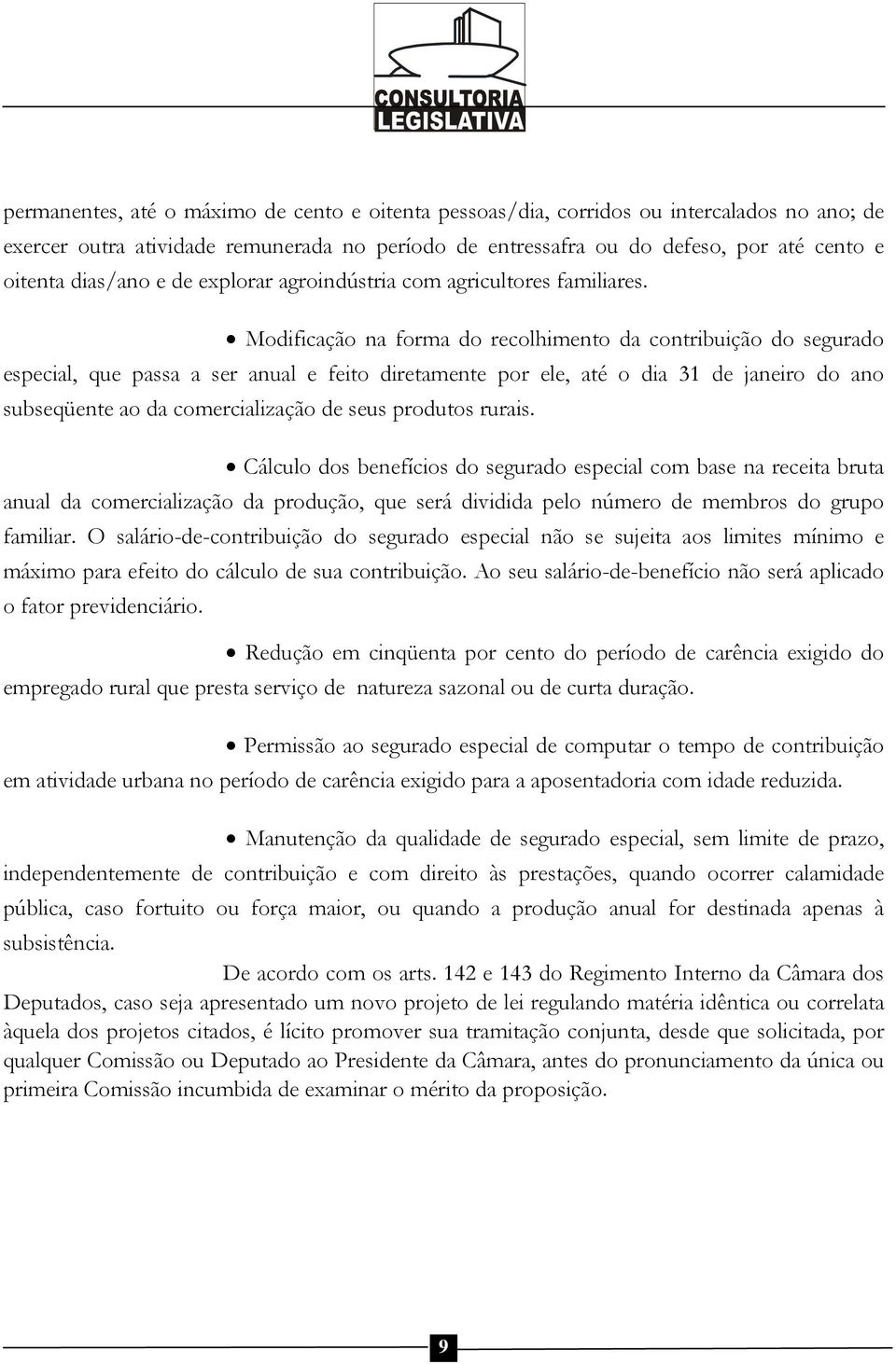 Modificação na forma do recolhimento da contribuição do segurado especial, que passa a ser anual e feito diretamente por ele, até o dia 31 de janeiro do ano subseqüente ao da comercialização de seus