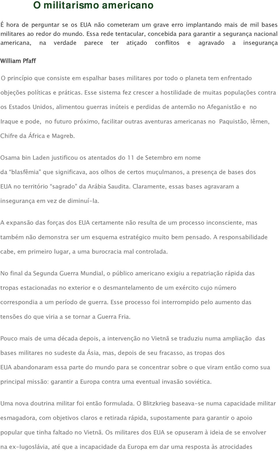 militares por todo o planeta tem enfrentado objeções políticas e práticas.