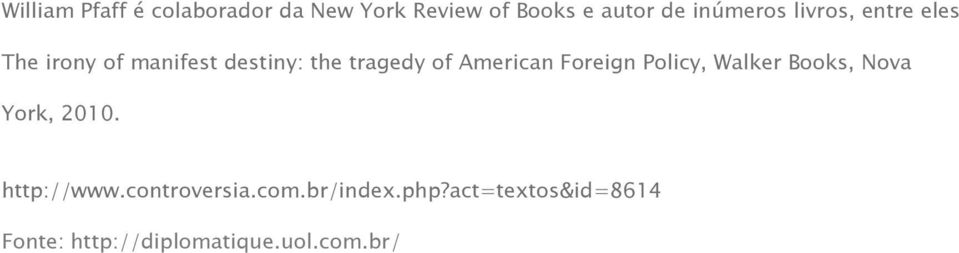 American Foreign Policy, Walker Books, Nova York, 2010. http://www.