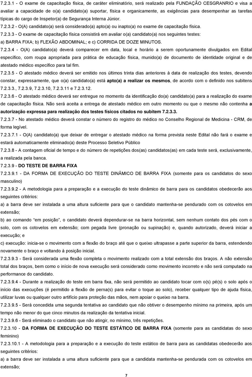 para desempenhar as tarefas típicas do cargo de Inspetor(a) de Segurança Interna Júnior. 2 - O(A) candidato(a) será considerado(a) apto(a) ou inapto(a) no exame de capacitação física.