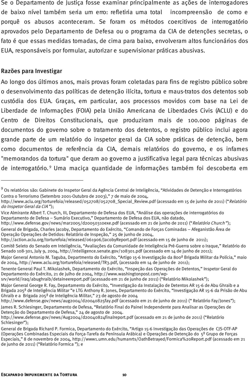 altos funcionários dos EUA, responsáveis por formular, autorizar e supervisionar práticas abusivas.