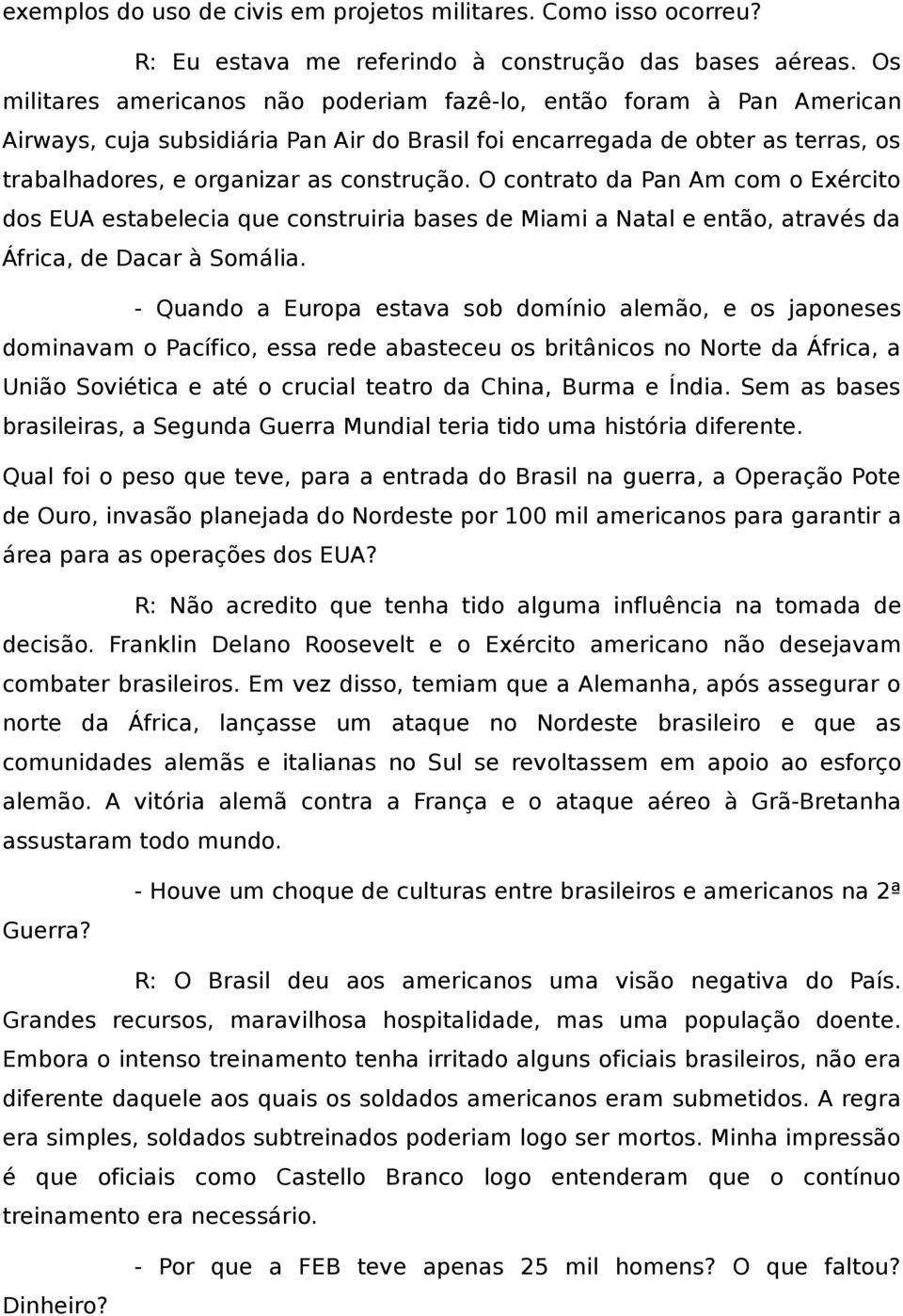 O contrato da Pan Am com o Exército dos EUA estabelecia que construiria bases de Miami a Natal e então, através da África, de Dacar à Somália.