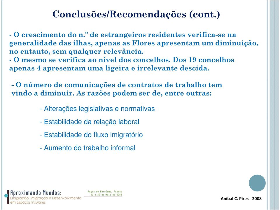 relevância. - O mesmo se verifica ao nível dos concelhos. Dos 19 concelhos apenas 4 apresentam uma ligeira e irrelevante descida.