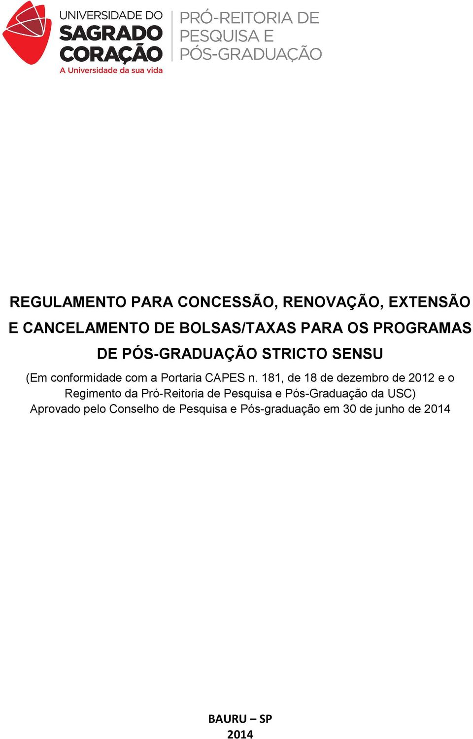 181, de 18 de dezembro de 2012 e o Regimento da Pró-Reitoria de Pesquisa e Pós-Graduação