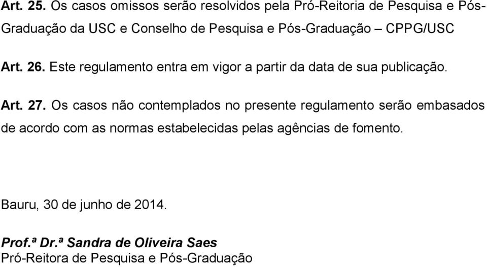 Pós-Graduação CPPG/USC Art. 26. Este regulamento entra em vigor a partir da data de sua publicação. Art. 27.