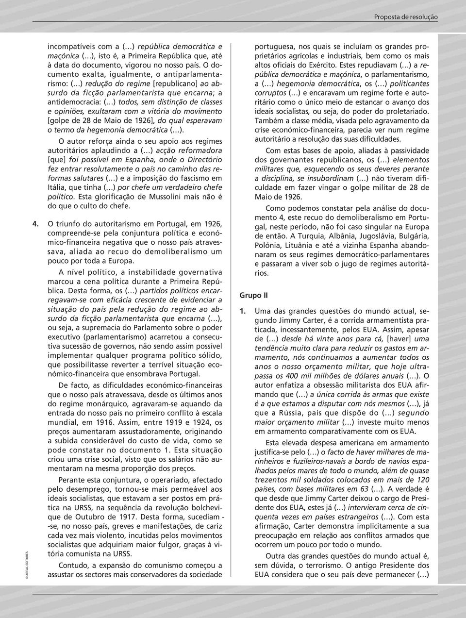 opiniões, exultaram com a vitória do movimento [golpe de 28 de Maio de 1926], do qual esperavam o termo da hegemonia democrática ( ).