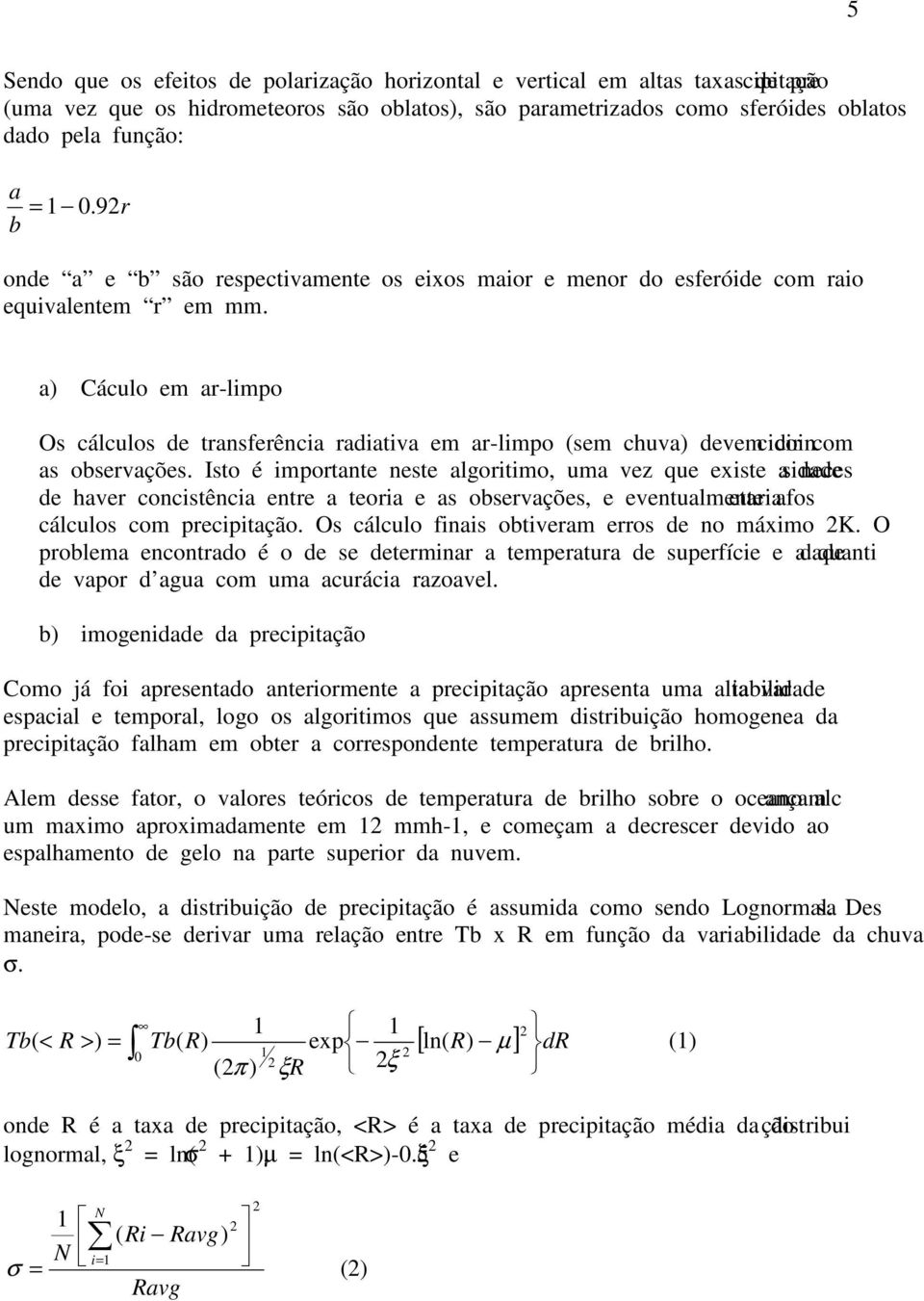 a) Cáculo em ar-limpo Os cálculos de transferência radiativa em ar-limpo (sem chuva) devem coincidir com as observações.