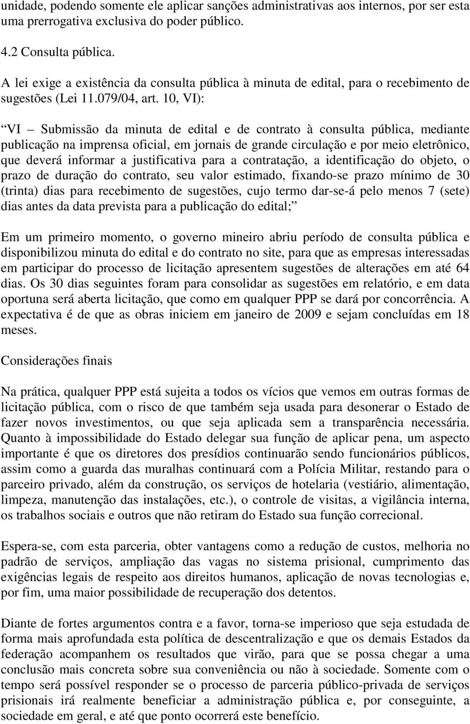 10, VI): VI Submissão da minuta de edital e de contrato à consulta pública, mediante publicação na imprensa oficial, em jornais de grande circulação e por meio eletrônico, que deverá informar a