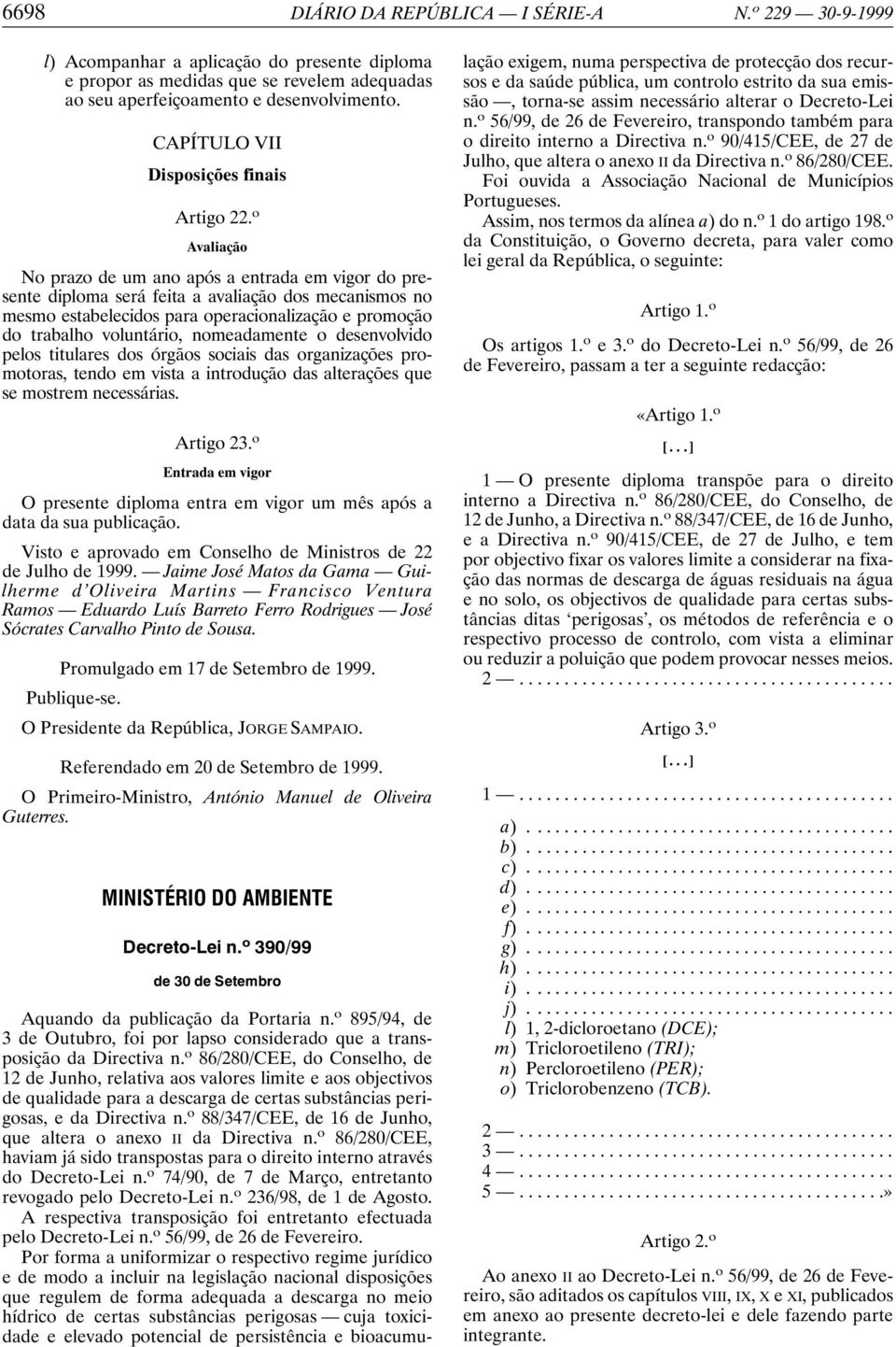 o Avaliação No prazo de um ano após a entrada em vigor do presente diploma será feita a avaliação dos mecanismos no mesmo estabelecidos para operacionalização e promoção do trabalho voluntário,