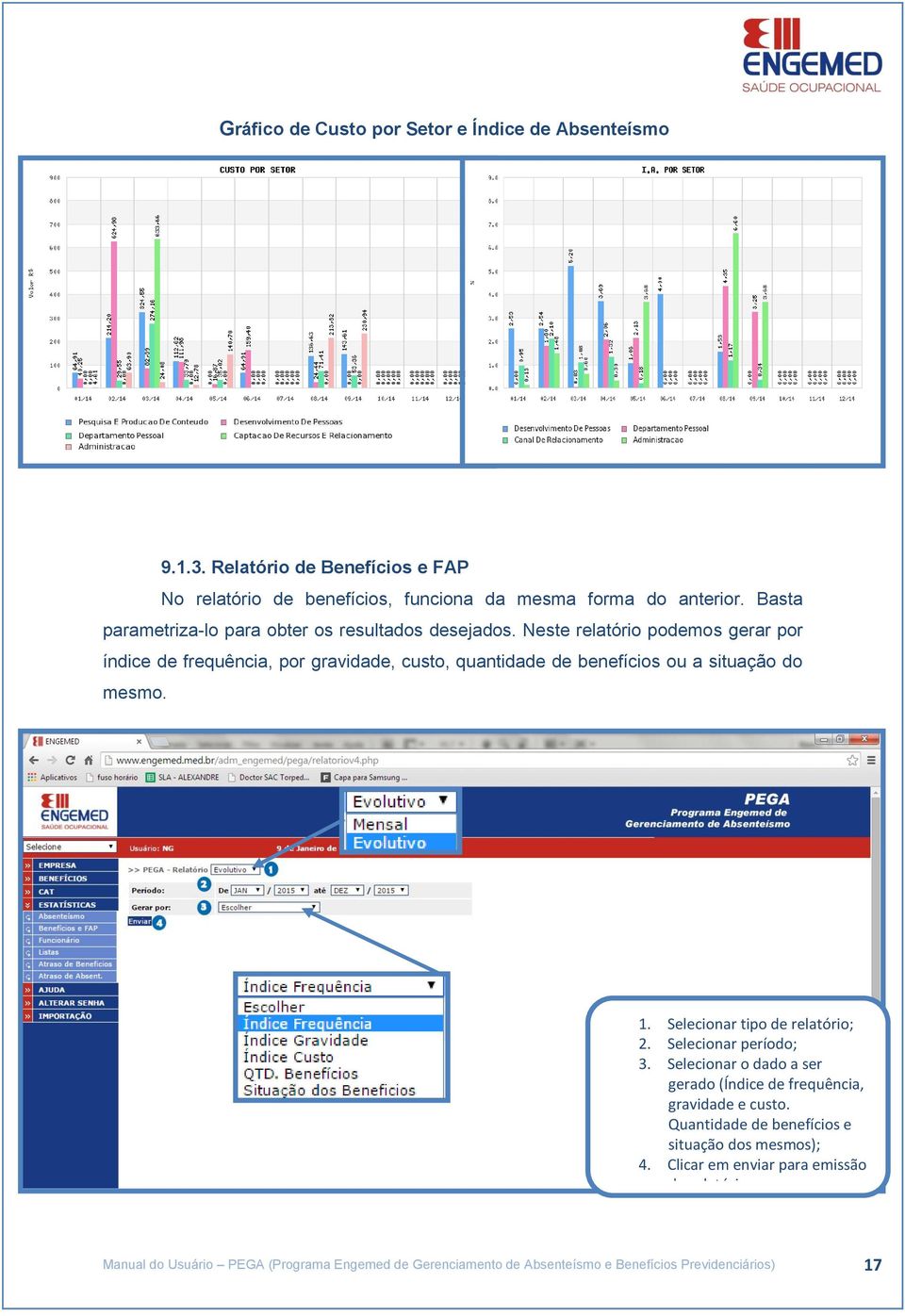 Neste relatório podemos gerar por índice de frequência, por gravidade, custo, quantidade de benefícios ou a situação do mesmo. 1. Selecionar tipo de relatório; 2.