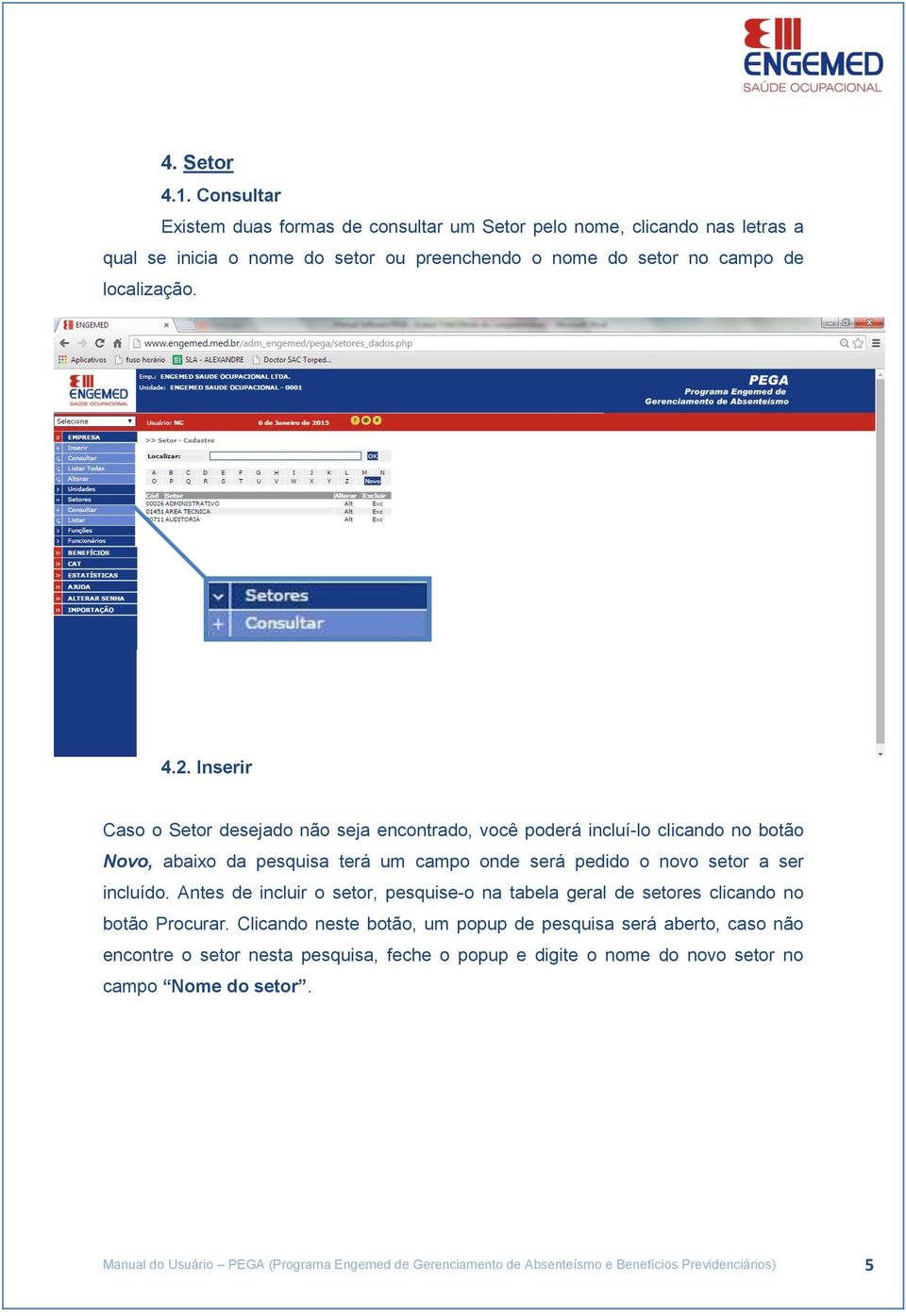 Inserir Caso o Setor desejado não seja encontrado, você poderá incluí-lo clicando no botão Novo, abaixo da pesquisa terá um campo onde será pedido o novo setor a ser incluído.