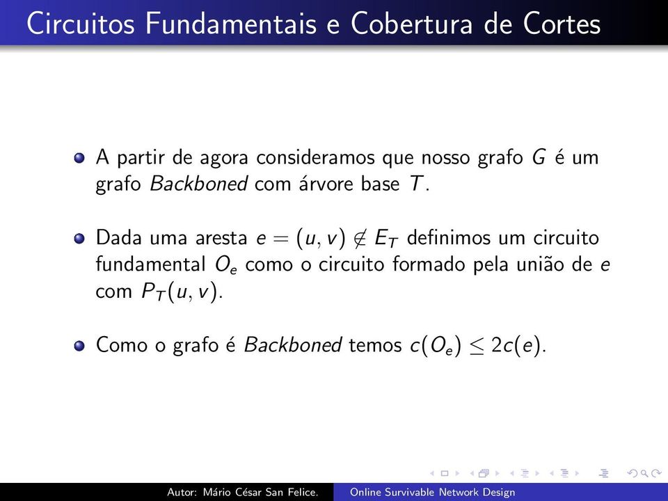 Dada uma aresta e = (u, v) E T definimos um circuito fundamental O e como o