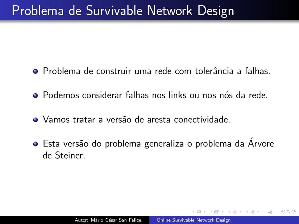 Podemos considerar falhas nos links ou nos nós da rede.