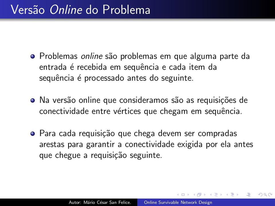 Na versão online que consideramos são as requisições de conectividade entre vértices que chegam em