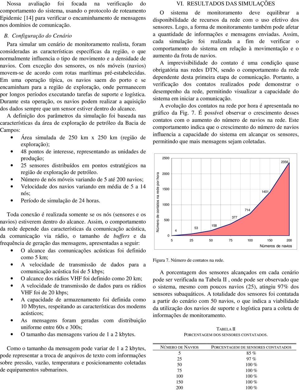 de navios. Com exceção dos sensores, os nós móveis (navios) movem-se de acordo com rotas marítimas pré-estabelecidas.