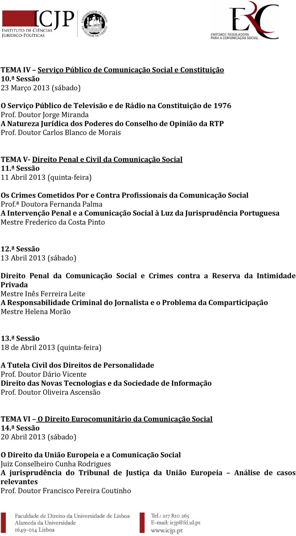 ª Sessão 11 Abril 2013 (quinta-feira) Os Crimes Cometidos Por e Contra Profissionais da Comunicação Social Prof.