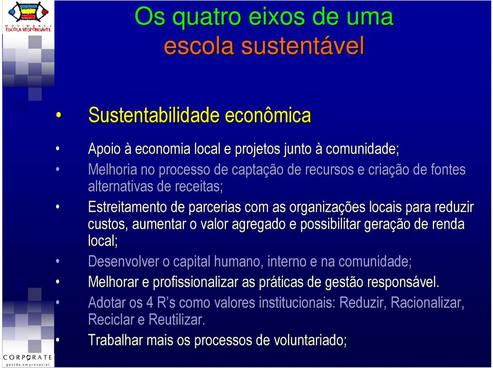 o valor agregado e possibilitar geração de renda local; Desenvolver o capital humano, interno e na comunidade; Melhorar e profissionalizar as práticas