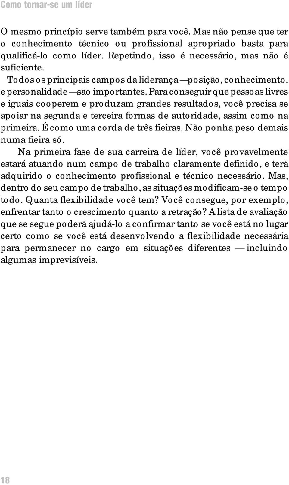 Para conseguir que pessoas livres e iguais cooperem e produzam grandes resultados, você precisa se apoiar na segunda e terceira formas de autoridade, assim como na primeira.