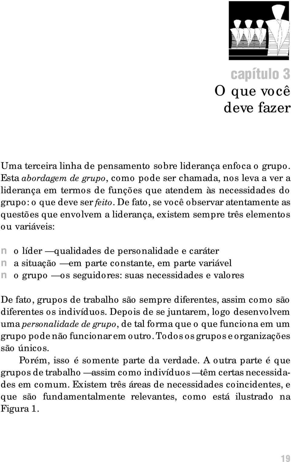 De fato, se você observar atentamente as questões que envolvem a liderança, existem sempre três elementos ou variáveis: n o líder qualidades de personalidade e caráter n a situação em parte