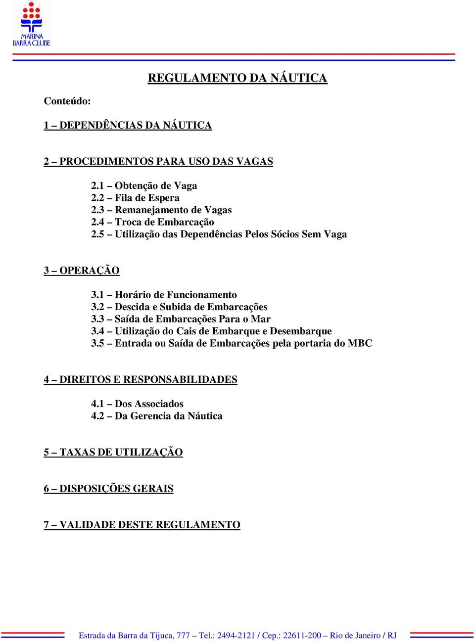 2 Descida e Subida de Embarcações 3.3 Saída de Embarcações Para o Mar 3.4 Utilização do Cais de Embarque e Desembarque 3.