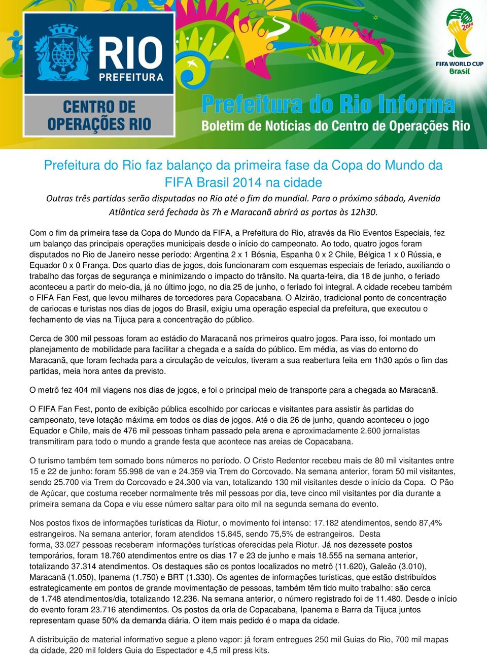 Com o fim da primeira fase da Copa do Mundo da FIFA, a Prefeitura do Rio, através da Rio Eventos Especiais, fez um balanço das principais operações municipais desde o início do campeonato.