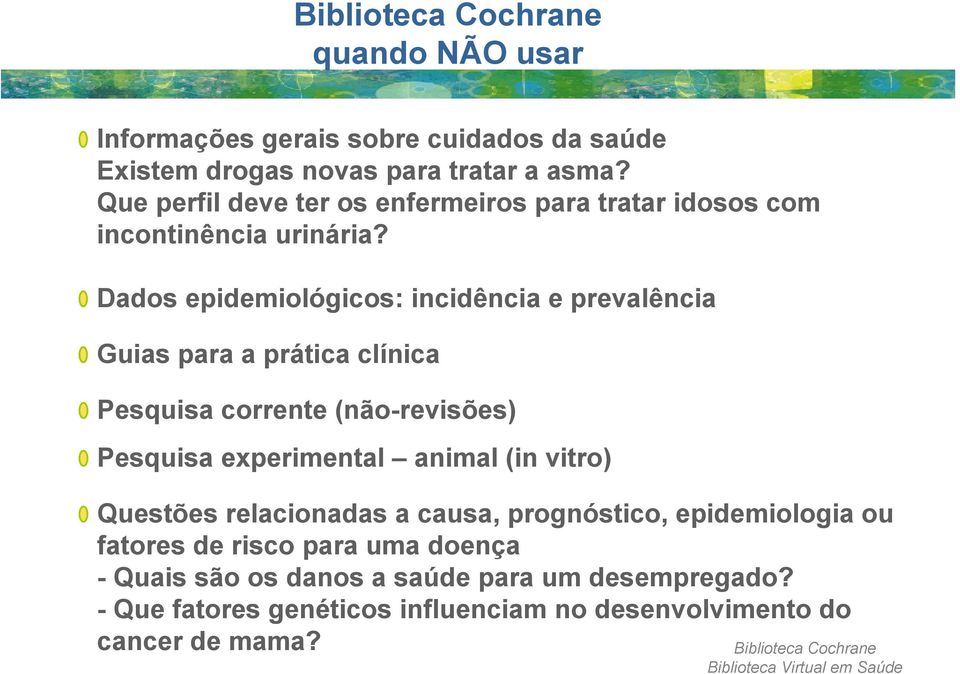 Dados epidemiológicos: incidência e prevalência Guias para a prática clínica Pesquisa corrente (não-revisões) Pesquisa experimental animal (in