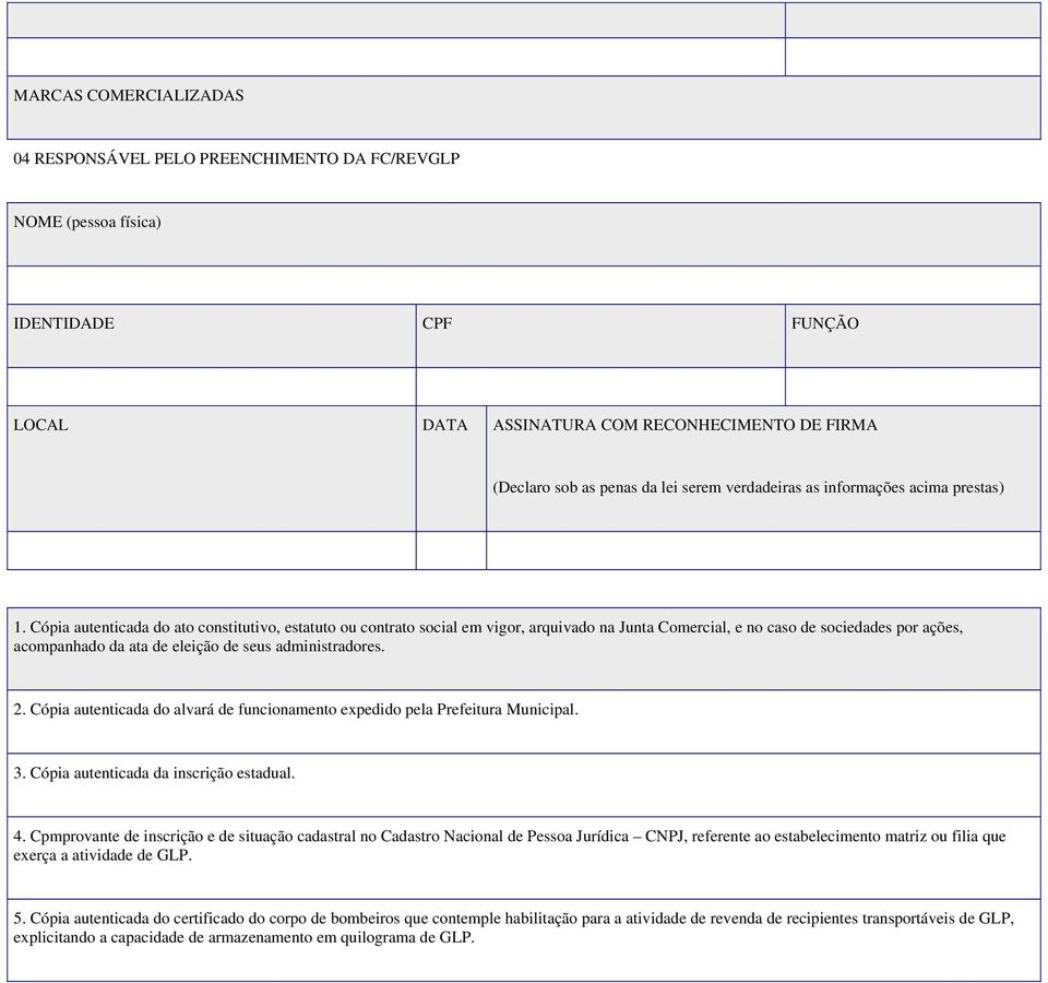 Cópia autenticada do ato constitutivo, estatuto ou contrato social em vigor, arquivado na Junta Comercial, e no caso de sociedades por ações, acompanhado da ata de eleição de seus administradores. 2.