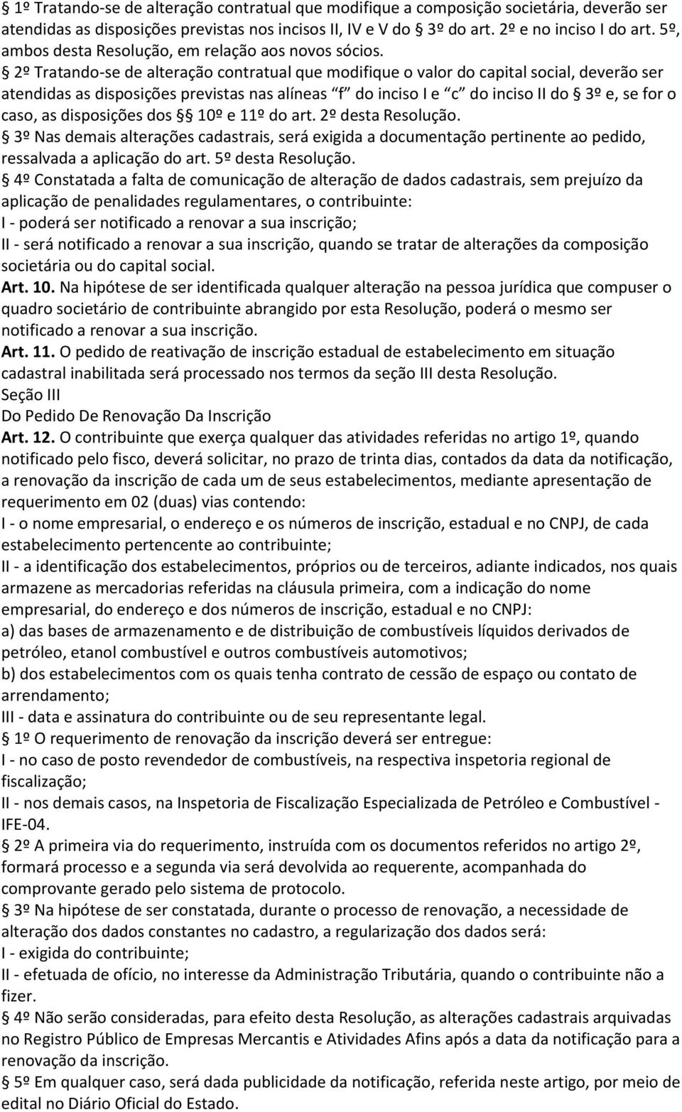 2º Tratando-se de alteração contratual que modifique o valor do capital social, deverão ser atendidas as disposições previstas nas alíneas f do inciso I e c do inciso II do 3º e, se for o caso, as