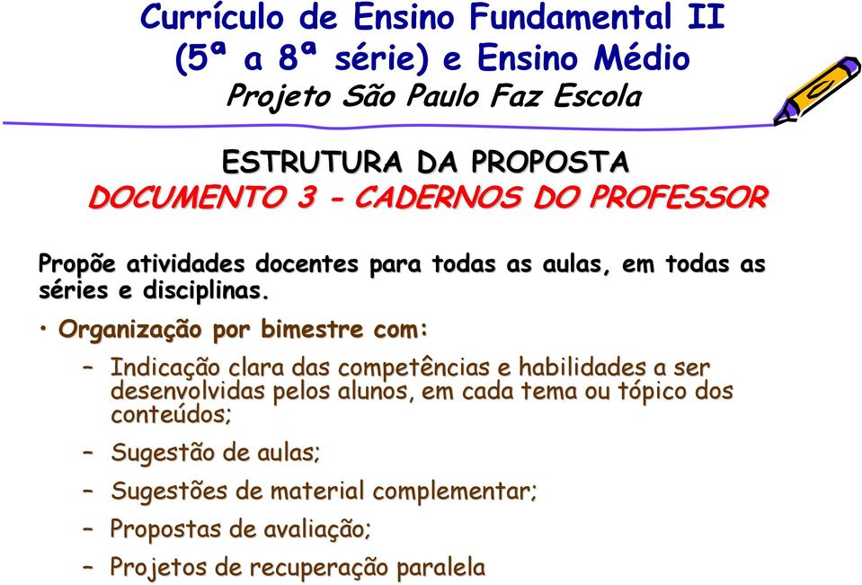 Organização por bimestre com: Indicação clara das competências e habilidades a ser desenvolvidas pelos alunos, em cada tema